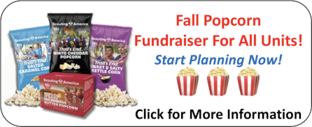 Fall Popcorn Fundraiser for All Units - Start Planning Now! Click for more information